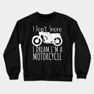 Motorcycle i don't snore i dream Crewneck Sweatshirt